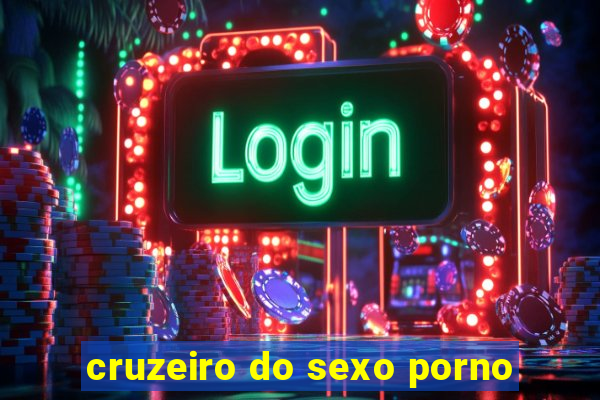 cruzeiro do sexo porno